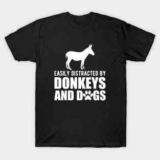 Donkey - Easily distracted by donkeys and dogs w T-Shirt